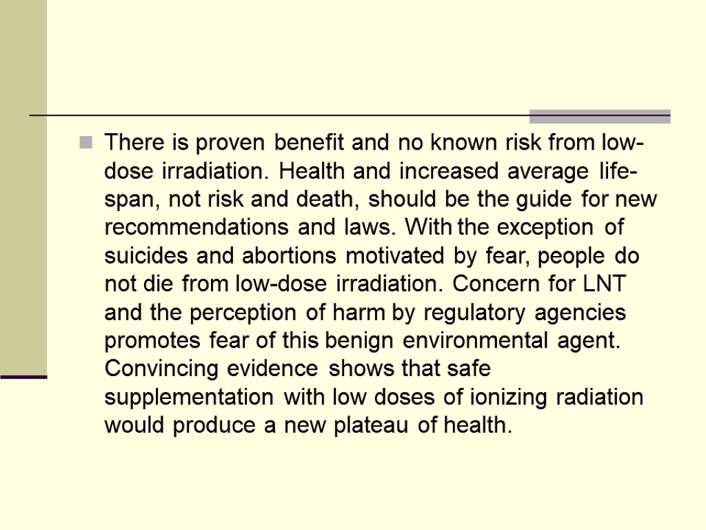 There is proven benefit and no known risk from low-dose irradiation. Health and increased